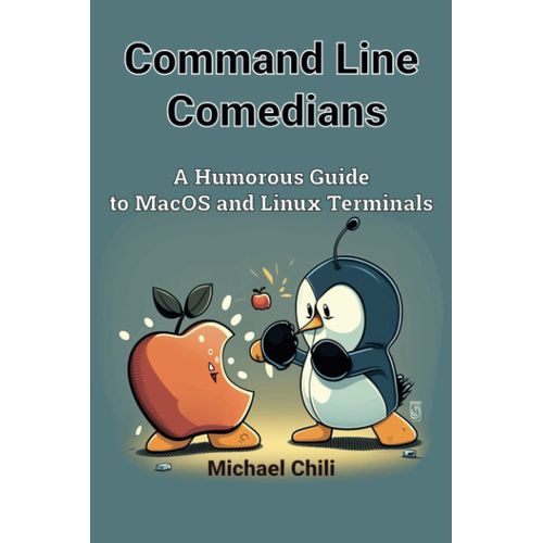 Command Line Comedians: A Humorous Guide To Macos And Linux Terminals   de Chili, Michael  Format Broch 