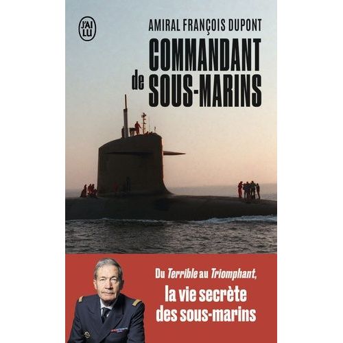 Commandant De Sous-Marins - Du Terrible Au Triomphant, La Vie Secrte Des Sous-Marins   de Dupont Franois  Format Poche 
