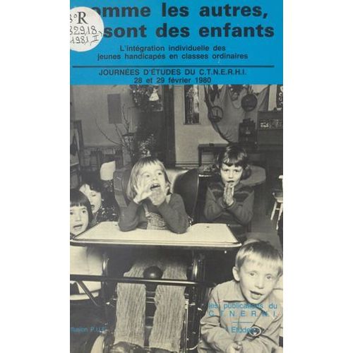Comme Les Autres, Ce Sont Des Enfants : L'intgration Individuelle Des Jeunes Handicaps En Classes Ordinaires  