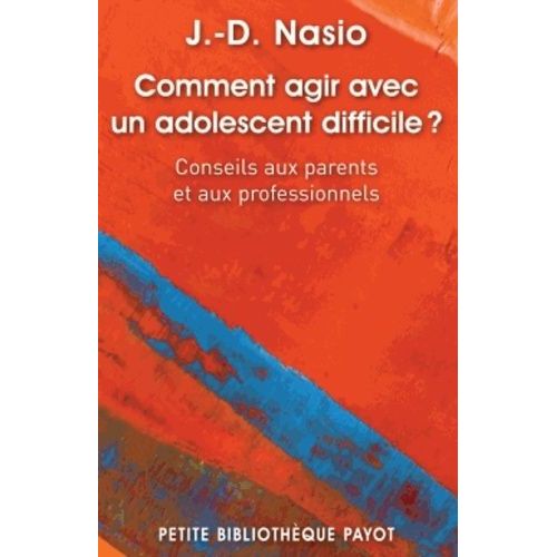 Comment Agir Avec Un Adolescent Difficile ? - Conseil Aux Parents Et Aux Professionnels   de Nasio Juan David  Format Poche 