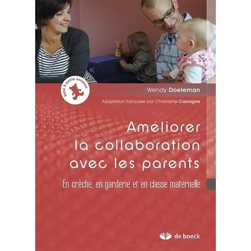 Amliorer La Collaboration Avec Les Parents - En Crche, En Garderie Et En Classe Maternelle   de Doeleman Wendy  Format Broch 