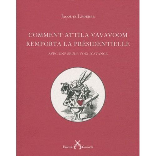 Comment Attila Vavavoom Remporta La Prsidentielle Avec Une Seule Voix D'avance   de Lederer Jacques  Format Beau livre 