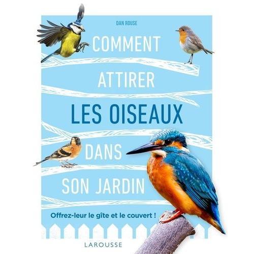 Comment Attirer Les Oiseaux Dans Son Jardin   de Dan Rouse  Format Beau livre 