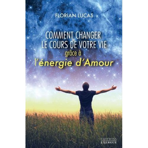 Comment Changer Le Cours De Votre Vie Grce  L'nergie D'amour  
