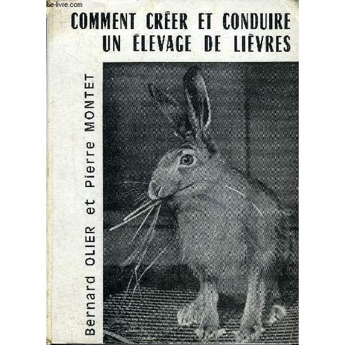 Comment Creer Et Conduire Un Elevage De Lievres.   de OLIER BERNARD  Format Reli 