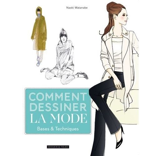 Comment Dessiner La Mode - Bases & Techniques   de Watanabe Naoki  Format Beau livre 