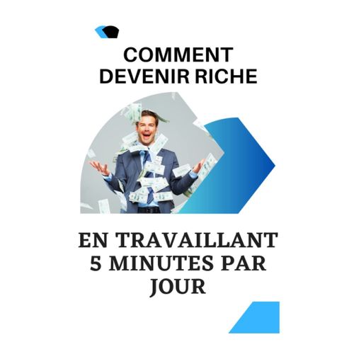 Comment Devenir Riche En Travaillant 5 Minutes Par Jour: Stratgies Efficaces Pour Une Prosprit Financire En Quelques Minutes Par Jour (French Edition)   de unknown  Format Broch 