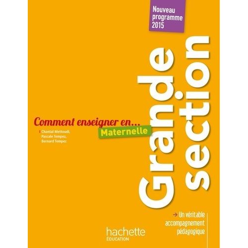Comment Enseigner En Grande Section Maternelle - Nouveau Programme 2015    Format Broch 
