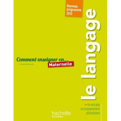 Comment Enseigner Le Langage En Maternelle - Nouveau Programme 2015    Format Broch 
