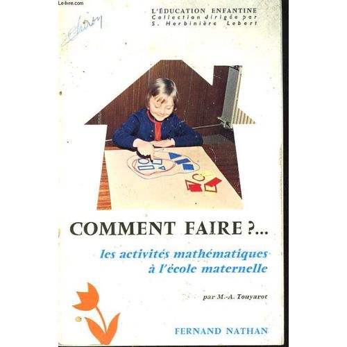 Comment Faire?... Les Activites Mathematiques A L'ecole Maternelle de Touyarot, M.-A.