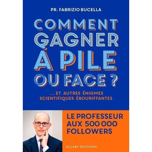 Comment Gagner  Pile Ou Face ? - Et Autres nigmes Scientifiques bouriffantes   de Bucella Fabrizio  Format Beau livre 