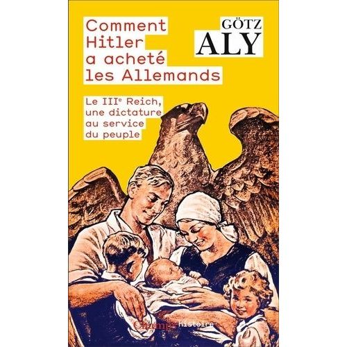 Comment Hitler A Achet Les Allemands - Le Iiie Reich, Une Dictature Au Service Du Peuple   de Gtz Aly  Format Poche 