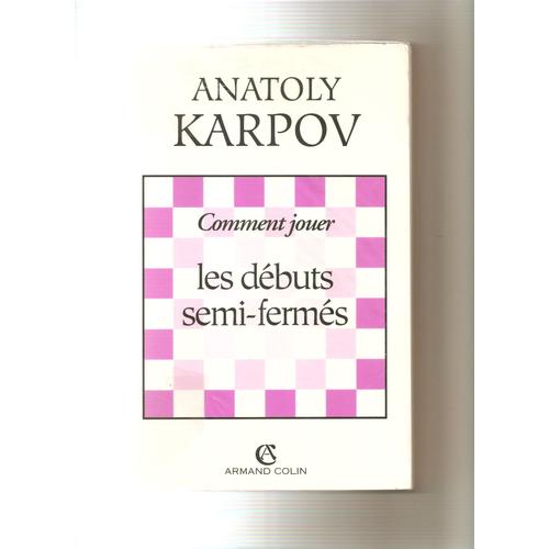 Comment Jouer Les Dbuts Semi-Ferms de Karpov Anatoly
