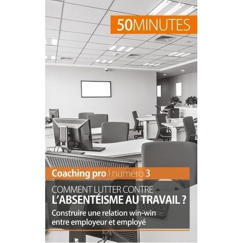 Comment Lutter Contre L'absentisme Au Travail ? - Construire Une Relation Win-Win Entre Employeur Et Employ    Format Beau livre 