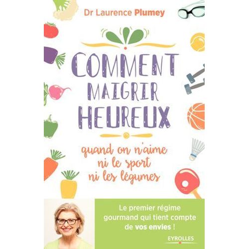 Comment Maigrir Heureux Quand On N'aime Ni Le Sport Ni Les Lgumes !  