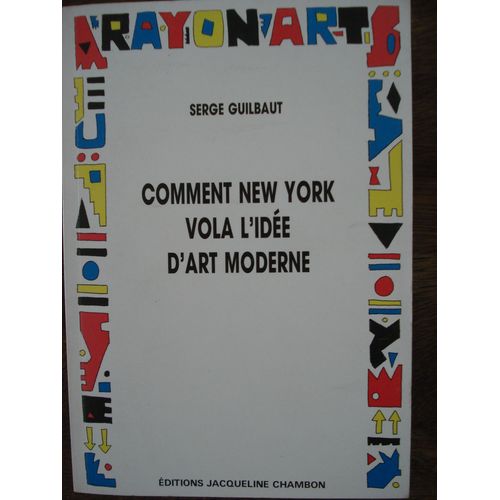 Comment New York Vola L'ide D'art Moderne   de Serge Guilbaut  Format Broch 