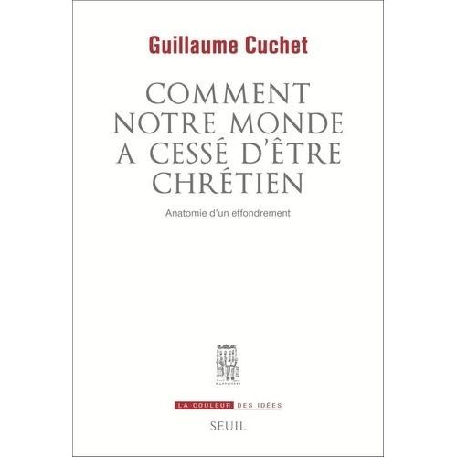 Comment Notre Monde A Cess D'tre Chrtien - Anatomie D'un Effrondrement   de Cuchet Guillaume  Format Beau livre 