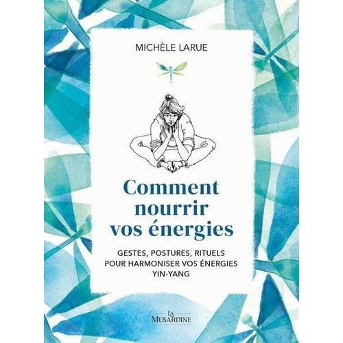 Comment Nourrir Vos nergies - Gestes, Postures, Rituels Pour Harmoniser Vos nergies Yin-Yang   de Larue Michle  Format Beau livre 