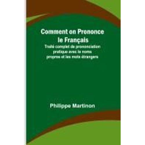 Comment On Prononce Le Franais; Trait Complet De Prononciation Pratique Avec Le Noms Propres Et Les Mots trangers    Format Broch 