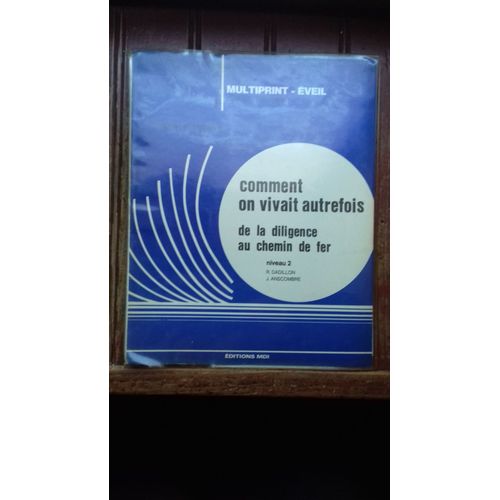 Comment On Vivait Autrefois De La Diligence Au Chemin De Fer   de R. Dadillon - J. Anscombre  Format Cartonn 