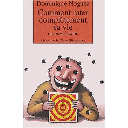 Comment Rater Completement Sa Vie En Onze Lecons   de dominique noguez