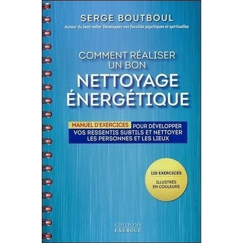 Comment Raliser Un Bon Nettoyage nergtique - Manuel D'exercices Pour Dvelopper Vos Ressentis Subtils Et Nettoyer Les Personnes Et Les Lieux   de Boutboul Serge  Format Beau livre 