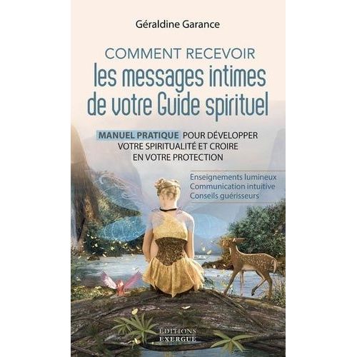 Comment Recevoir Les Messages Intimes De Votre Guide Spirituel - Manuel Pratique Pour Dvelopper Votre Spiritualit Et Croire En Votre Protection   de Garance Graldine  Format Beau livre 