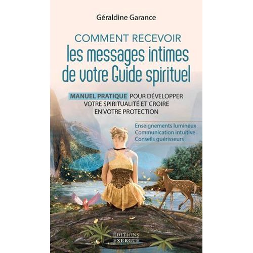 Comment Recevoir Les Messages Intimes De Votre Guide Spirituel - Manuel Pratique Pour Dvelopper Votre Spiritualit Et Croire En Vot  