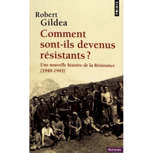 Comment Sont-Ils Devenus Rsistants ? - Une Nouvelle Histoire De La Rsistance (1940-1945)    Format Poche 