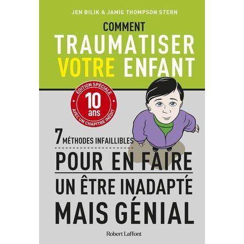 Comment Traumatiser Votre Enfant - 7 Mthodes Infaillibles Pour En Faire Un tre Inadatp Mais Gnial   de Bilik Jen  Format Poche 