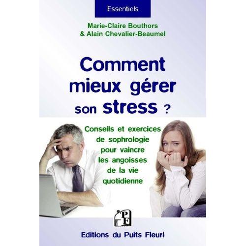 Comment Mieux Grer Son Stress ? - Explications, Mthodes & Conseils   de Bouthors Marie-Claire  Format Broch 