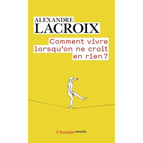 Comment Vivre Lorsqu'on Ne Croit En Rien ? - Une Morale Sceptique    Format Poche 