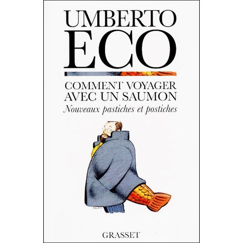 Comment Voyager Avec Un Saumon. Nouveaux Pastiches Et Postiches. de Umberto Eco