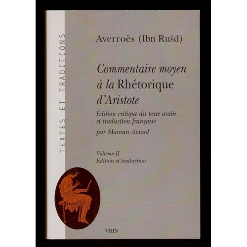 Commentaire Moyen  La Rhtorique D'Aristote - Edition Critique Du Texte Arabe Et Traduction Franaise Par Maroun Aouad - Volume 2 - Edition Et Traduction - Averros   