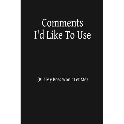 Comments I'd Like To Use (But My Boss Won't Let Me): Funny Blank Lined Notebook For Software Developer / Programmer / Coder - 6 X 9 Inch   de Tables, Bobby  Format Broch 
