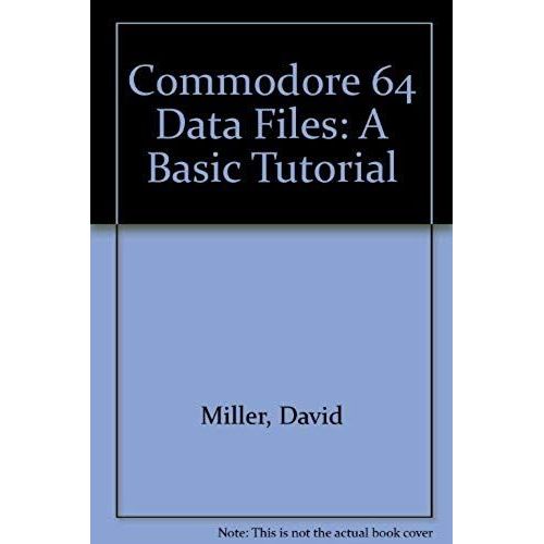 Commodore 64 Data Files: A Basic Tutorial   de David Miller  Format Broch 