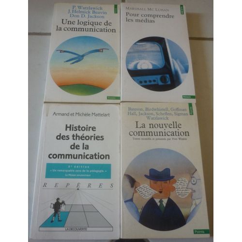 Communication Poche : Histoire Des Thories (Armand Mattelart) + Une Logique (Paul Watzlawick) + La Nouvelle (Gregory Bateson, Erving Goffman, Hall Etc) + Pour Comprendre Les Mdias (Marshall Mcluhan)
