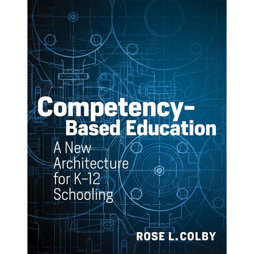 Competency - Based Education - A New Architecture For K-12 Schooling - Rose L. Colby   