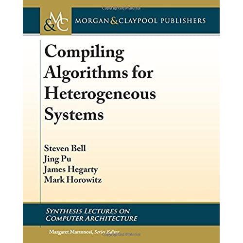 Compiling Algorithms For Heterogeneous Systems   de Steven Bell  Format Broch 