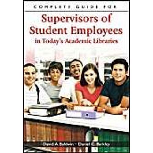 Complete Guide For Supervisors Of Student Employees In Today's Academic Libraries    Format Broch 