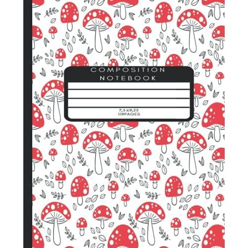 Composition Notebook: Mushroom Composition Notebook, Mushroom Composition Book, Mushroom Notebook, College Ruled, College Ruled Notebook, Wide Ruled Composition Book, 7.5x9.25 In ,110 Pages.   de PUBLISHER, RIBA  Format Broch 