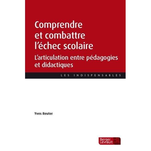 Comprendre Et Combattre L'chec Scolaire - L'articulation Entre Pdagogies Et Didactiques    Format Grand Format 