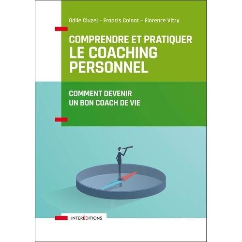 Comprendre Et Pratiquer Le Coaching Personnel - Comment Devenir Un Bon Coach De Vie   de Colnot Francis  Format Broch 