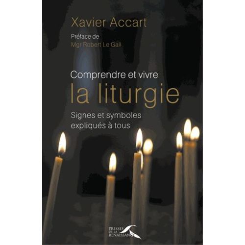 Comprendre Et Vivre La Liturgie - Signes Et Symboles Expliqus  Tous   de Accart Xavier  Format Poche 