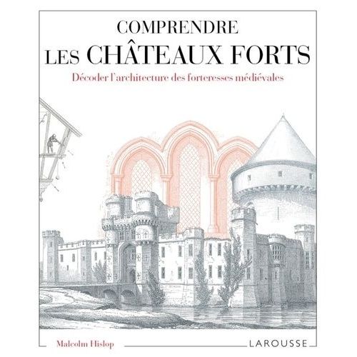 Comprendre Les Chteaux Forts - Dcoder L'architecture Des Forteresses Mdivales   de Hislop Malcolm  Format Broch 