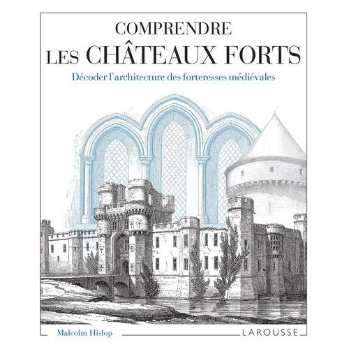 Comprendre Les Chteaux Forts - Dcoder L'architecture Des Forteresses Mdivales   de Hislop Malcolm  Format Beau livre 
