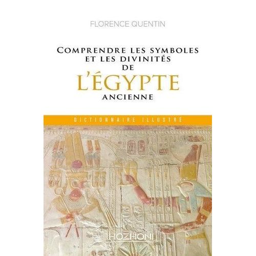 Comprendre Les Symboles Et Les Divinits De L'egypte Ancienne   de Quentin Florence  Format Beau livre 