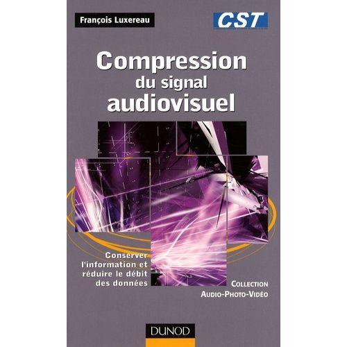 Compression Du Signal Audiovisuel - Conserver L'information Et Rduire Le Dbit Des Donnes   de Luxereau Franois  Format Broch 