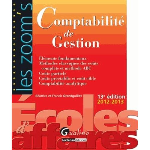 Comptabilit De Gestion 2012-2013 - Elments Fondamentaux, Mthodes Classiques Des Cots Complets Et Mthode Abc, Cots Partiels, Cots Prtablis Et Cot Cible, Comptabilit Analytique   de batrice grandguillot  Format Broch 