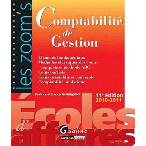 Comptabilit De Gestion - Elments Fondamentaux - Mthodes Classiques Des Cots Complets Et Mthode Abc - Cots Partiels - Cots Prtablis Et Cots Cible - Comptabilit Analytique   de batrice grandguillot  Format Broch 